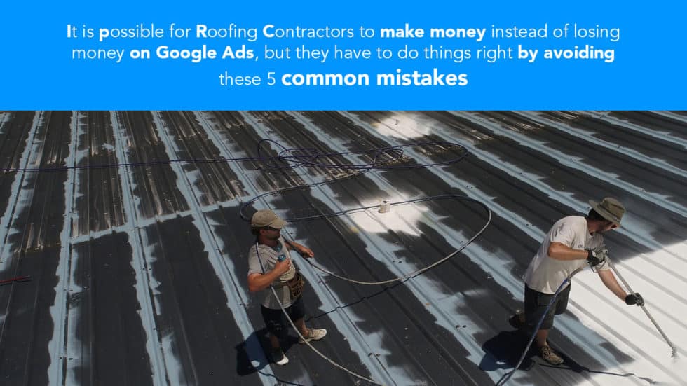 Top 5 Reasons Roofing Contractors Lose Money on Google Ads