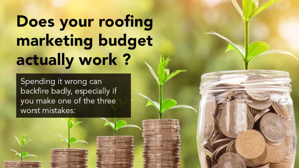 The Top 3 Worst Ways to Spend Your Roofing Marketing Budget
